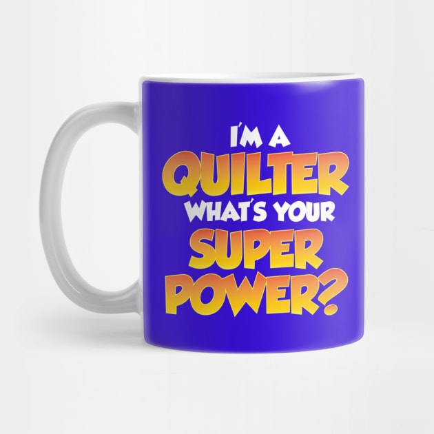 I'm a Quilter, What's your Super Power? - Funny Quilting Quotes by zeeshirtsandprints